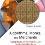 Algorithms, Monks, and Merchants: Computing in Everyday Life in the Middle Ages