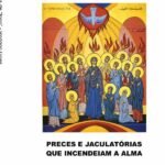 Orações De "fogo": Jaculatórias que incendeiam a alma