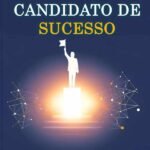 O Manual Do Candidato De Sucesso: Guia estratégico para campanhas eleitorais com poucos recursos