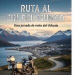 Ruta Al Fin Del Mundo: Uma jornada de moto até Ushuaia