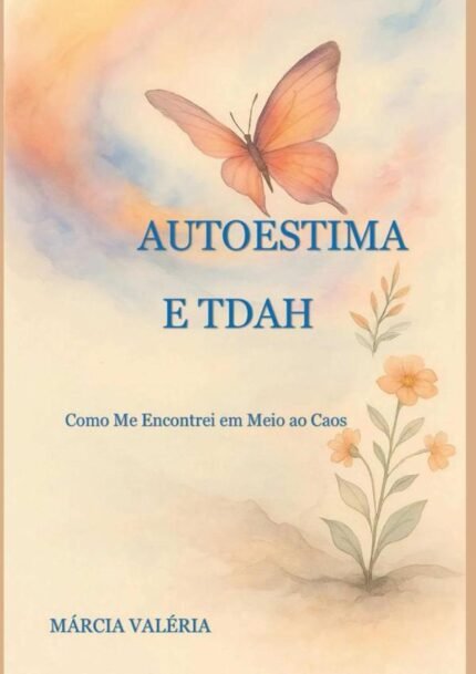 Autoestima E Tdah: COMO ME ENCONTREI EM MEIO AO CAOS