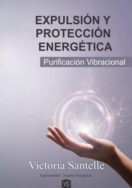 Expulsión Y Protección Energética: Purificación Vibracional