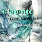 O Alento Dos Ventos: Crônicas poéticas