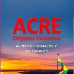 Acre: Orígenes Históricos