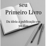 Como Escrever Seu Primeiro Livro: Da ideia a publicação em 30 dias