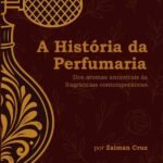 A História Da Perfumaria: Dos Aromas Ancestrais às Fragrâncias Contemporâneas