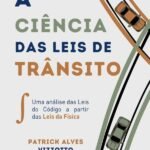 A Ciência Das Leis De Trânsito: Uma análise das Leis do Código a partir das Leis da Física