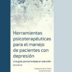 Herramientas Psicoterapéuticas para el Manejo de Pacientes con Depresión: Una guía para el trabajo en atención primaria