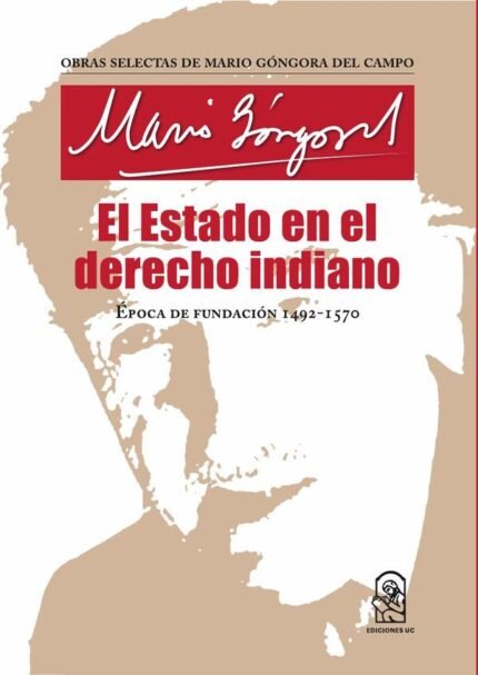 El Estado en el derecho indiano: Época de fundación (1492-1570)