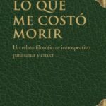 Lo que me costó morir: Un relato filosófico e introspectivo para sanar y crecer