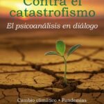Contra el catastrofismo: Psicoanálisis en diálogo