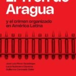 El Tren de Aragua y el crimen organizado en América Latina