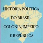 História Política No Brasil: Colônia Império E República: Partidos políticos - facção - movimentos