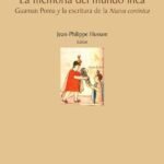 La memoria del mundo inca: Guaman Poma y la escritura de la Nueva corónica