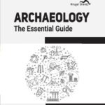 Archaeology: The Essential Guide