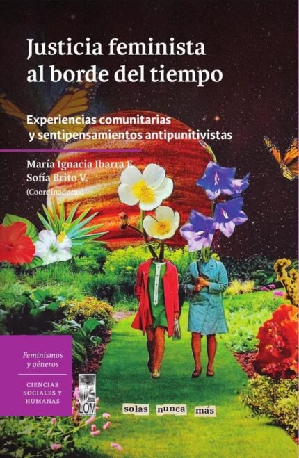Justicia feminista al borde del tiempo: Experiencias comunitarias y sentipensamientos antipunitivistas