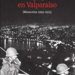 El golpe en Valparaíso: (Memorias 1965-1975)