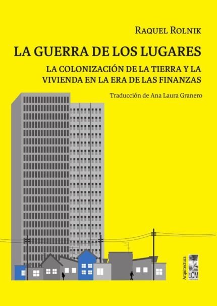 La guerra de los lugares: La colonización de la tierra y la vivienda en la era de las finanzas