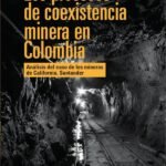 Los procesos de coexistencia minera en Colombia: Análisis del caso de los mineros de California, Santander