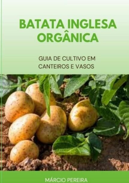 Batata Inglesa Orgânica: Guia de Cultivo em Canteiros e Vasos