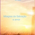 Milagres Do Senhor Jesus Cristo: Milagres de Salvação e amor