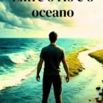 Entre O Rio E O Oceano: Entre o Rio e o Oceano, desejo que você encontre a coragem de avançar entre os altos e baixos que a vida oferece.