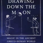 Drawing Down the Moon: Magic in the Ancient Greco-Roman World