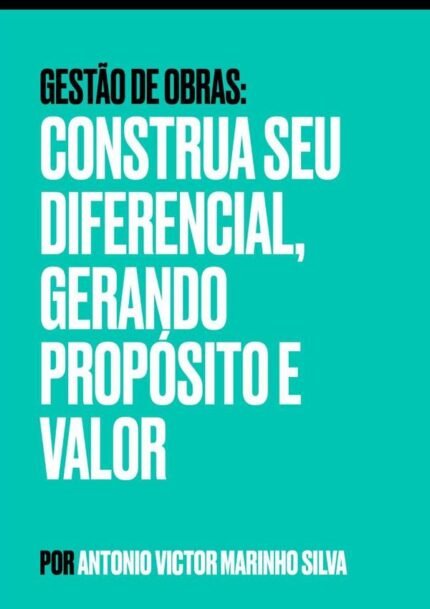 Gestão De Obras: Construa seu diferencial, gerando propósito e valor