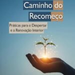 Caminho Do Recomeço: Práticas para o Despertar e a Renovação Interior