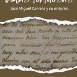 Vidas tortuosas: José Miguel Carrera y su entorno