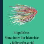 Biopolíticas, mutaciones bio-históricas y religación social