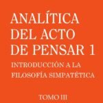 Analítica del acto de pensar 1 "Introducción a la filosofía simpatética" Tomo 3,Analítica del acto de pensar 1 "Introducción a la filosofía simpatética" Tomo 3