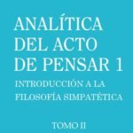 Analítica del acto de pensar 1. Introducción a la filosofía simpatética Tomo II