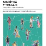 Semiótica y trabajo: Ensayos sobre el trabajo contemporáneo