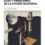 Ecos y variaciones de la ficción televisiva