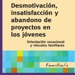 Desmotivación, insatisfacción y abandono de proyectos en los jóvenes.: Orientación vocacional y vínculos familiares