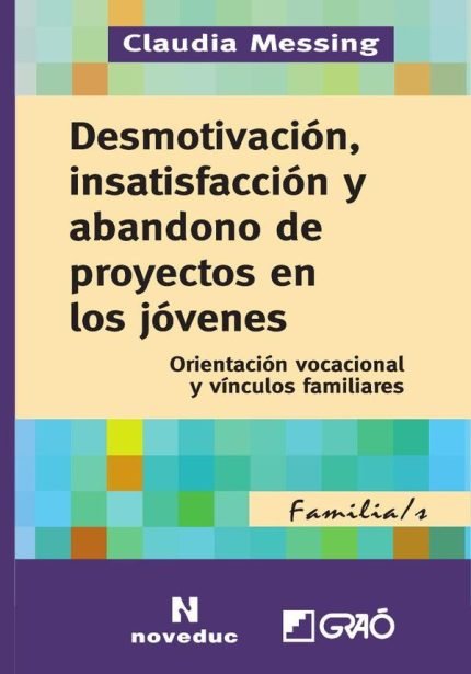 Desmotivación, insatisfacción y abandono de proyectos en los jóvenes.: Orientación vocacional y vínculos familiares