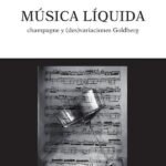 Música líquida: champagne y (des)variaciones Goldberg
