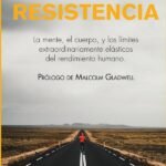 Resistencia: La mente, el cuerpo, y los límites extraordinariamente elásticos del rendimiento humano
