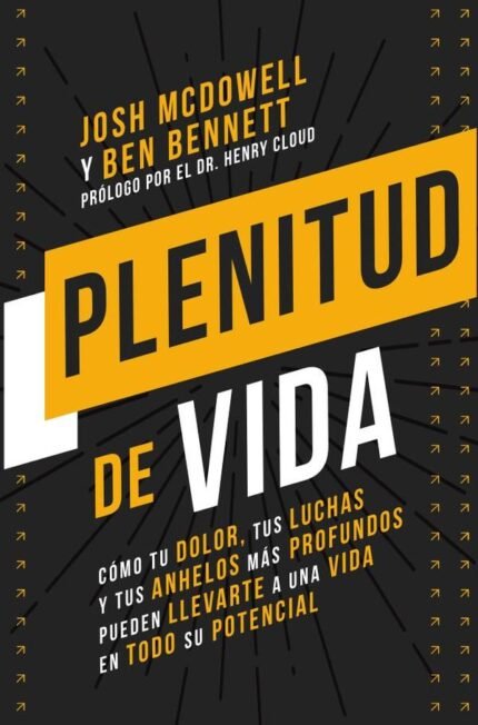 Plenitud de vida: Cómo tu dolor, tus luchas y tus anhelos más profundos pueden llevarte a una vida en todo su potencial
