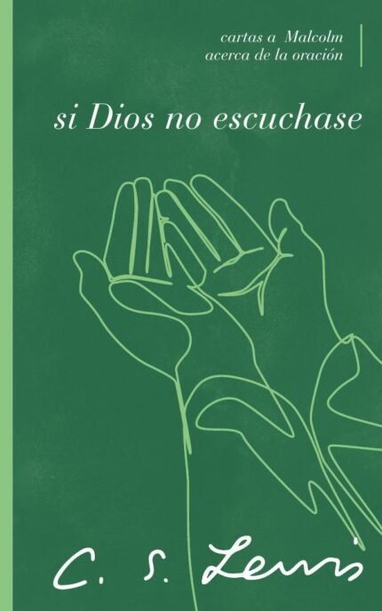 Si Dios no escuchase: Cartas a Malcolm acerca de la oración