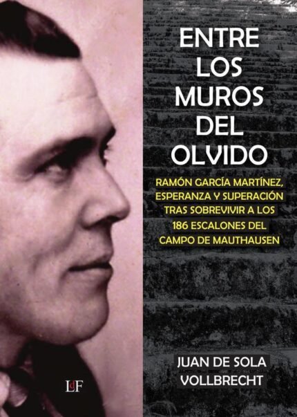 Entre los muros del olvido: RAMÓN GARCÍA MARTÍNEZ, ESPERANZA Y SUPERACIÓN TRAS SOBREVIVIR A LOS 186 ESCALONES DEL CAMPO DE MAUTHAUSEN