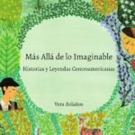 Más Allá de lo Imaginable, Historias y Leyendas Centroamericanas