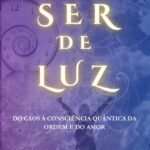 Ser De Luz: Do caos à consciência quântica da ordem e do amor