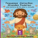 Pequenos Corações, Grandes Poderes: Uma História de Fé, Amor e Inclusão