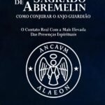 O Grimório Sagrado De Abremelin: Como Conjurar o Anjo Guardião