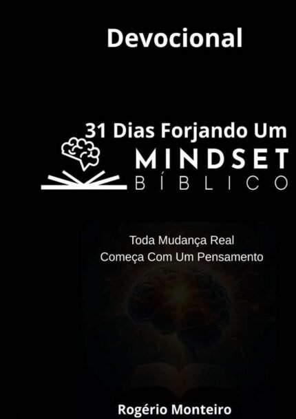 Devocional - 31 Dias Forjando Um Mindset Bíblico: Toda Mudança Real Começa com um Pensamento