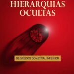 Hierarquias Ocultas: Segredos do Astral Inferior