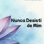 Nunca Desisti De Mim: Uma jornada pela depressão, pela solidão de estar presa dentro de si mesma, e pelo encontro da liberdade