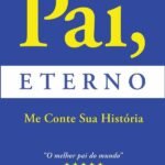 Pai Eterno Me Conte Sua História: Toda história de vida merece ser contada.